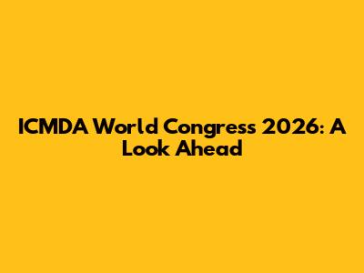 ICMDA World Congress 2026: A Look Ahead
