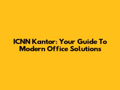 ICNN Kantor: Your Guide To Modern Office Solutions