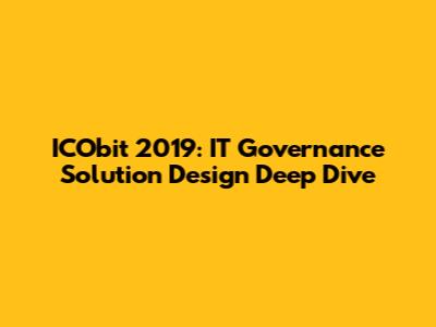 ICObit 2019: IT Governance Solution Design Deep Dive