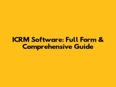 ICRM Software: Full Form & Comprehensive Guide
