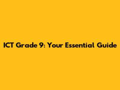 ICT Grade 9: Your Essential Guide