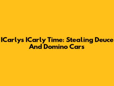 ICarly's ICarly Time: Stealing Deuce And Domino Cars