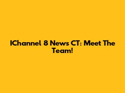 IChannel 8 News CT: Meet The Team!