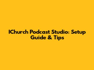 IChurch Podcast Studio: Setup Guide & Tips