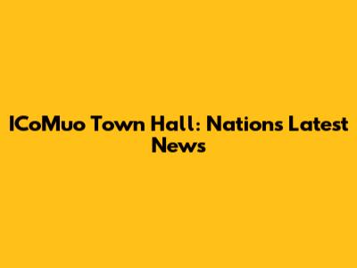 ICoMuo Town Hall: Nation's Latest News