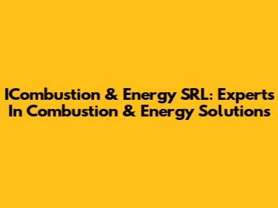 ICombustion & Energy SRL: Experts In Combustion & Energy Solutions