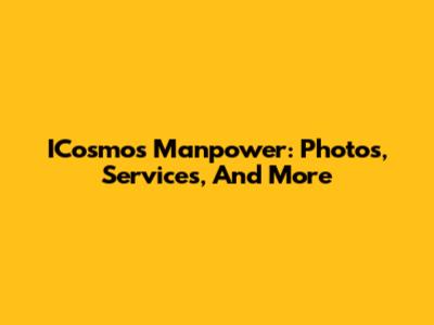 ICosmos Manpower: Photos, Services, And More