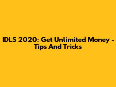 IDLS 2020: Get Unlimited Money - Tips And Tricks