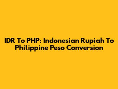 IDR To PHP: Indonesian Rupiah To Philippine Peso Conversion