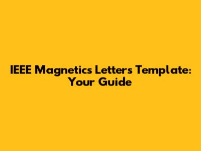 IEEE Magnetics Letters Template: Your Guide