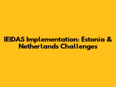 IEIDAS Implementation: Estonia & Netherlands Challenges