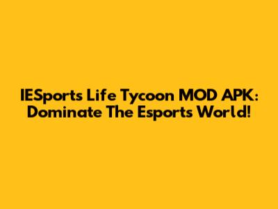IESports Life Tycoon MOD APK: Dominate The Esports World!