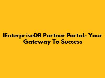 IEnterpriseDB Partner Portal: Your Gateway To Success