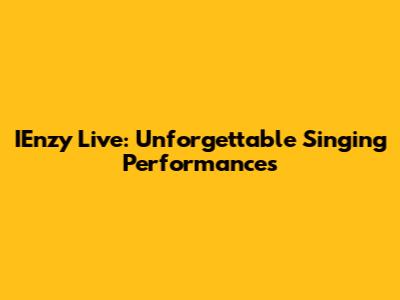 IEnzy Live: Unforgettable Singing Performances