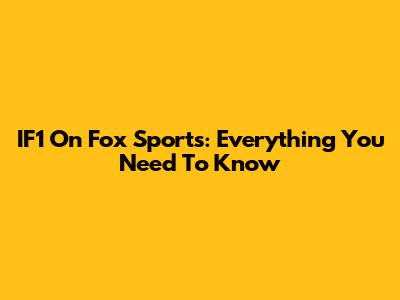 IF1 On Fox Sports: Everything You Need To Know
