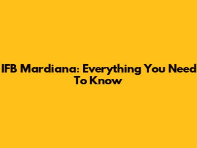 IFB Mardiana: Everything You Need To Know