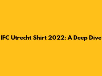 IFC Utrecht Shirt 2022: A Deep Dive