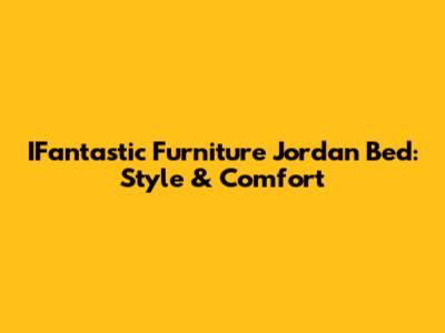IFantastic Furniture Jordan Bed: Style & Comfort