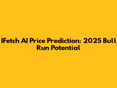 IFetch AI Price Prediction: 2025 Bull Run Potential