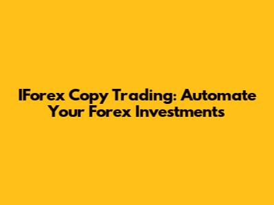 IForex Copy Trading: Automate Your Forex Investments