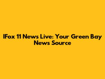 IFox 11 News Live: Your Green Bay News Source