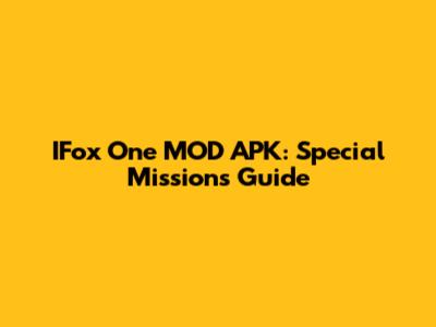 IFox One MOD APK: Special Missions Guide