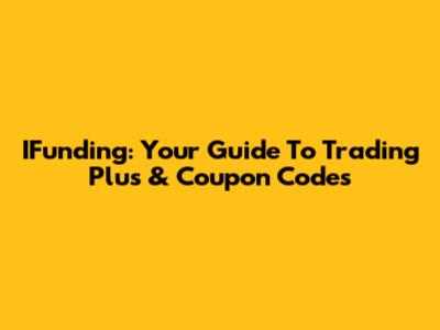 IFunding: Your Guide To Trading Plus & Coupon Codes