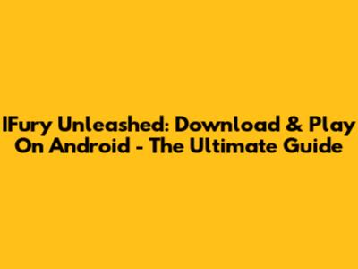 IFury Unleashed: Download & Play On Android - The Ultimate Guide