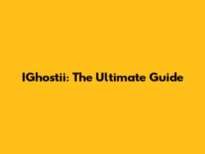 IGhostii: The Ultimate Guide