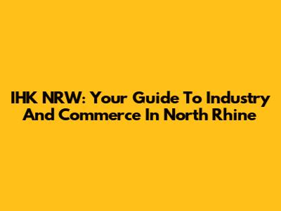 IHK NRW: Your Guide To Industry And Commerce In North Rhine