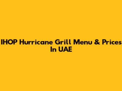 IHOP Hurricane Grill Menu & Prices In UAE
