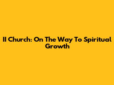 II Church: On The Way To Spiritual Growth