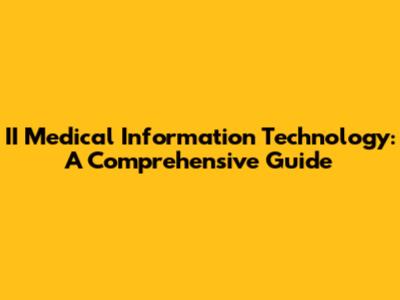 II Medical Information Technology: A Comprehensive Guide
