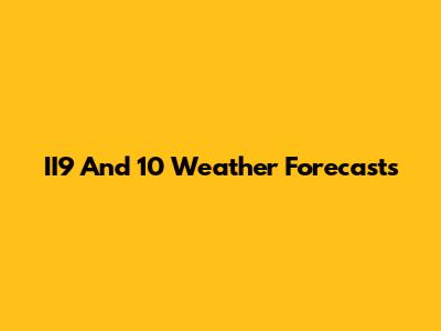 II9 And 10 Weather Forecasts