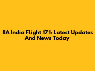 IIA India Flight 171: Latest Updates And News Today