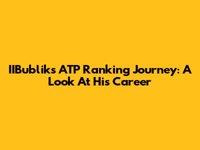 IIBublik's ATP Ranking Journey: A Look At His Career