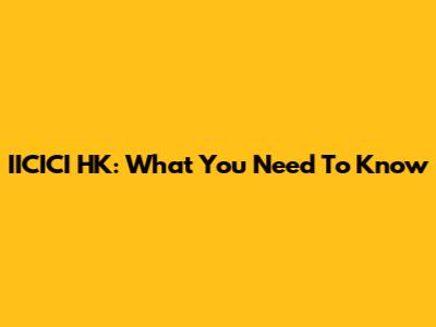 IICICI HK: What You Need To Know