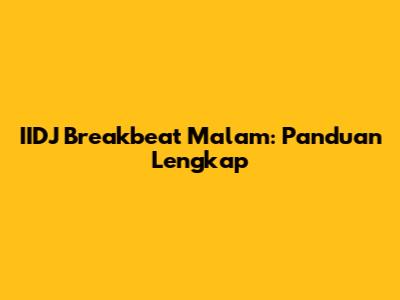 IIDJ Breakbeat Malam: Panduan Lengkap