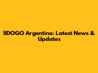 IIDOGO Argentino: Latest News & Updates