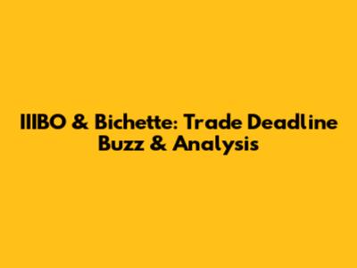 IIIBO & Bichette: Trade Deadline Buzz & Analysis