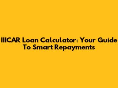 IIICAR Loan Calculator: Your Guide To Smart Repayments