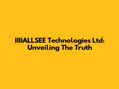 IIIIALLSEE Technologies Ltd: Unveiling The Truth