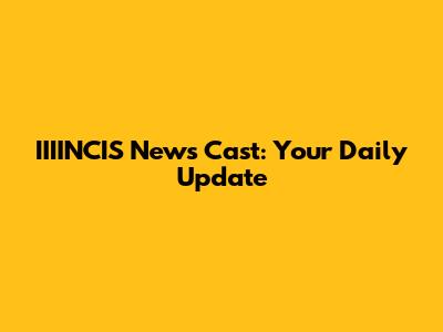 IIIINCIS News Cast: Your Daily Update