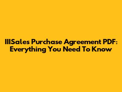 IIISales Purchase Agreement PDF: Everything You Need To Know