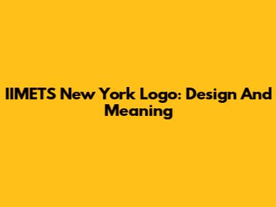 IIMETS New York Logo: Design And Meaning