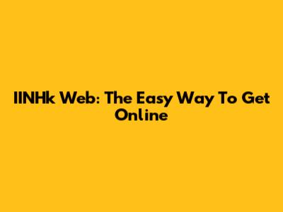 IINHk Web: The Easy Way To Get Online