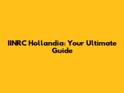 IINRC Hollandia: Your Ultimate Guide