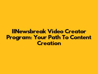 IINewsbreak Video Creator Program: Your Path To Content Creation