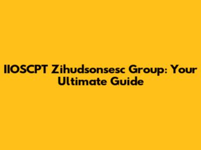 IIOSCPT Zihudsonsesc Group: Your Ultimate Guide