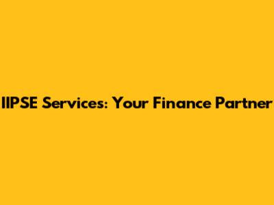 IIPSE Services: Your Finance Partner